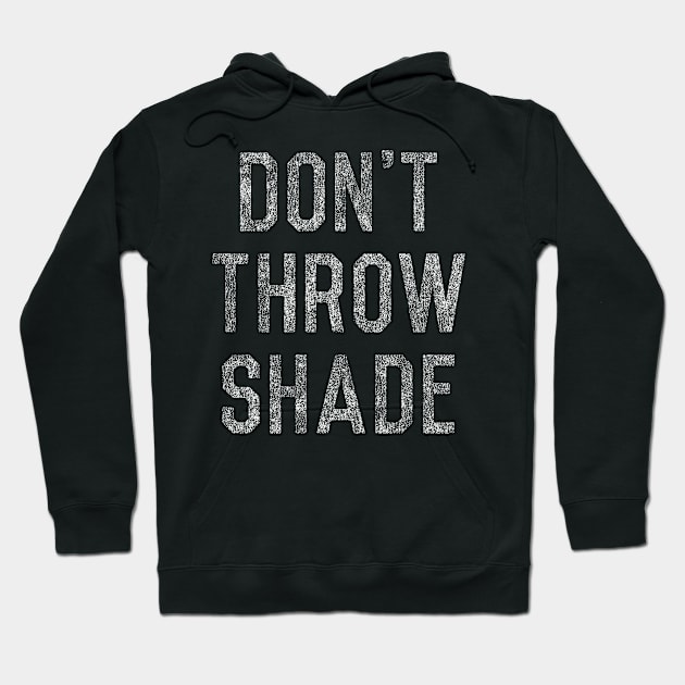 Don't Throw Shade Hoodie by Flippin' Sweet Gear